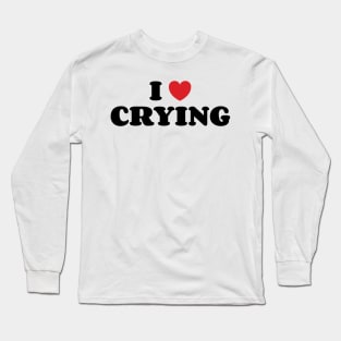 I Love Crying v4 Long Sleeve T-Shirt